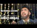 MAI BANDA-E-AASI HUN || Abbas Abdal || Heart Touching Naat 2023 | Special Kalam 2023