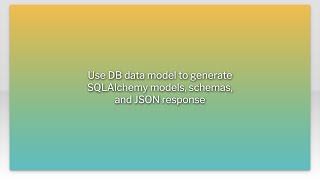 Use DB data model to generate SQLAlchemy models, schemas, and JSON response