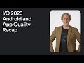 Top 3 things to know in Platform and App Quality at Google I/O '23