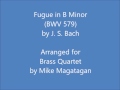 Fugue in B Minor (BWV 579) for Brass Quartet