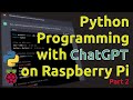 Python Programming with ChatGPT on Raspberry Pi (Part 2)