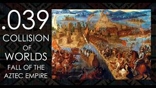 Seven Ages Audio Journal 039: Fall of the Aztec Empire