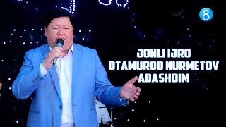 Otamurod Nurmetov -  Adashdim (Jonli ijro)