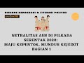 Netralitas ASN Di Pilkada Serentak 2020: Maju Kepentok, Mundur Kejedot bagian 1