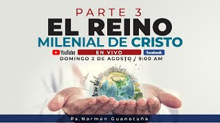 EL REINO MILENIAL DE CRISTO PARTE 3 - PS.NORMAN GUANOTUÑA - 🔴 EN VIVO 🔴