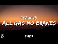 TeawhYB - All Gas No Brakes (Lyrics)