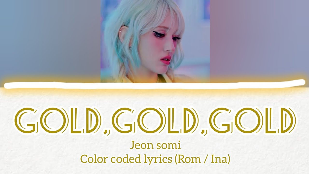 Jeon Somi 'GOLD GOLD GOLD' Lyrics (Color Coded Lyrics) | Sub Indo - YouTube