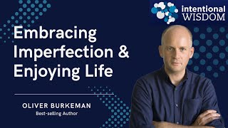 Ep.33 - Oliver Burkeman - Embracing Imperfection & Enjoying Life