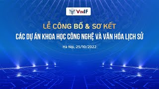 VINIF 2022 | LỄ CÔNG BỐ \u0026 SƠ KẾT CÁC DỰ ÁN KHOA HỌC CÔNG NGHỆ VÀ VĂN HOÁ LỊCH SỬ