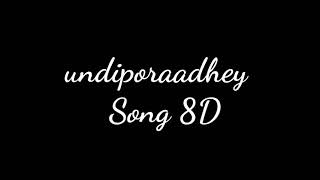 undiporaadhey song 8D
