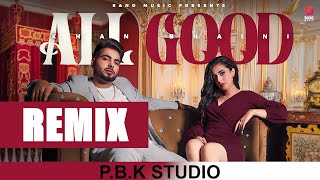All Good Remix | Khan Bhaini  | Ikky | Tru Makers | ft. P.B.K Studio