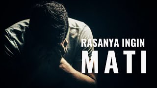 RASANYA INGIN MATI - Video Motivasi