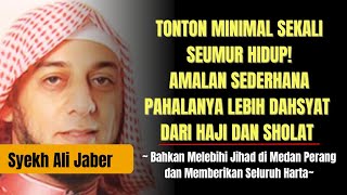 Saudaraku Jangan Kau Abaikan Video Ini | Amalan Sederhana Pahala Dahsyat | Ceramah Syekh Ali Jaber