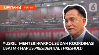 Yusril Sebut Para Menteri Konsultasi dengan Parpol Usai MK Hapus Presidential Threshold | Liputan 6