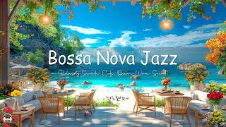 Seaside Cafe Ambience with Relaxing Bossa Nova Jazz Music & Ocean Wave Sounds for Upbeat Your Moods