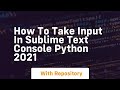 how to take input in sublime text console python 2021