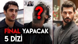 Final Yapacak 5 Dizi!