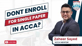 Should You Enroll for a Single ACCA Paper? | ACCA Guide | ACCA Scope | Zaheer Sayed ACCA