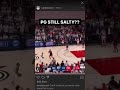 (rundacourt) Paul George still salty