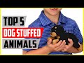 Top 5 Best Dog Stuffed Animals In 2022