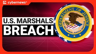 Hackers Breach U.S. Marshals Service | cybernews.com