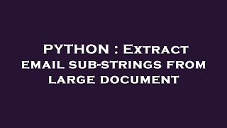 PYTHON : Extract email sub-strings from large document