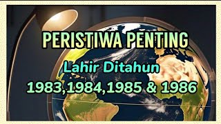 Peristiwa Penting, Ditahun 1983, 1984, 1985 dan 1986 || Apakah ini tahun kelahiran anda?