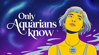 12 Aquarius Traits That Only True Aquarians Will Understand