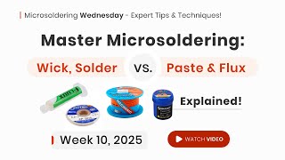 Microsoldering 101: Understanding Wick, Solder vs. Solder Paste, & the Importance of Flux
