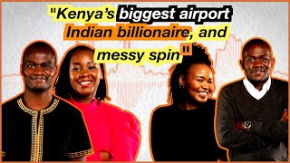 Episode 4: Kenya’s biggest airport, Indian billionaire, and messy spin