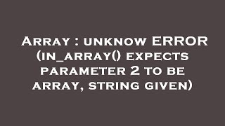 Array : unknow ERROR (in_array() expects parameter 2 to be array, string given)