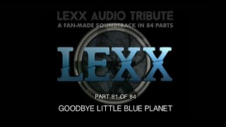 GOODBYE LITTLE BLUE PLANET  - LEXX UNOFFICIAL SOUNDTRACK (81/84)