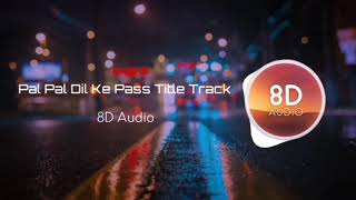 Pal Pal Dil Ke Paas Title Track | Bollywood Song | 8D Audio | 2020