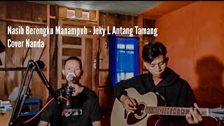 NASIB BERENGKU MANAMPUH - JEKY L ANTANG TAMANG || COVER NANDA