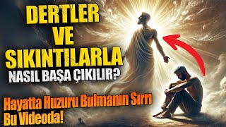 Dertler ve Sıkıntılarla Nasıl Başa Çıkılır? Hayatta Huzuru Bulmanın Sırrı Bu Videoda!