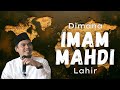 Ciri-ciri Imam Mahdi dan dimana Imam Mahdi dilahirkan