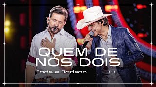 Jads e Jadson - Quem De Nós Dois (Ao Vivo)