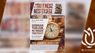 MKI | A történész mestersége: HONNAN TUDJUK, MI MIKOR TÖRTÉNT?  (Dr. Fehér Bence)