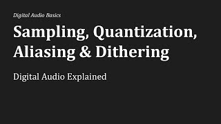 Sampling, Quantization, Aliasing & Dithering: Digital Audio Explained