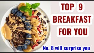 Top 9 BREAKFAST YOU SHOULD EAT EVERYDAY.