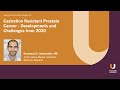 Castration Resistant Prostate Cancer - Developments and Challenges from 2020