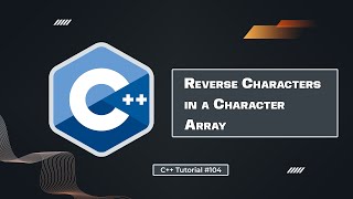 Reverse Characters in a Character Array in C++ | C++ Tutorial for Beginners #104