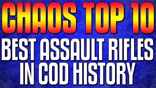 Top 10 "BEST ASSAULT RIFLES" In Cod History (Top 10 - Top Ten) Call of Duty | Chaos