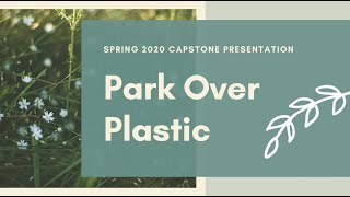 Park Over Plastic: Spring 2020 Capstone Presentation