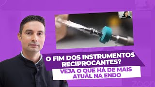 O fim dos instrumentos reciprocantes? Veja o que há de mais atual na Endo