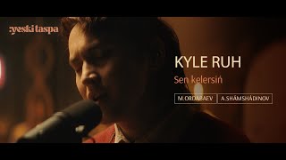 Kyle Ruh | Sen kelersіń | Yeski Taspa