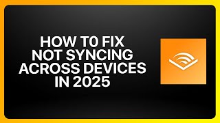 How To Fix Audible Not Syncing Across Devices In Audible ! Tutorial