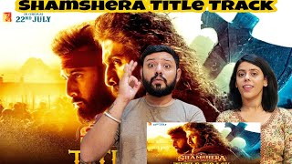 Shamshera Title Track  | Ranbir Kapoor, Vaani, Sanjay Dutt | Sukhvinder Singh, Abhishek | Mithoon