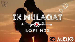 Ek Mulaqat (Slowed+Reverd) | Ali Fazal & Rhea Chakraborty | Jubin | Amjad Nadeem | Moore Lofi | 8d