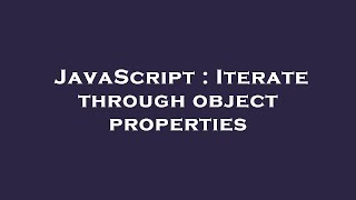 JavaScript : Iterate through object properties